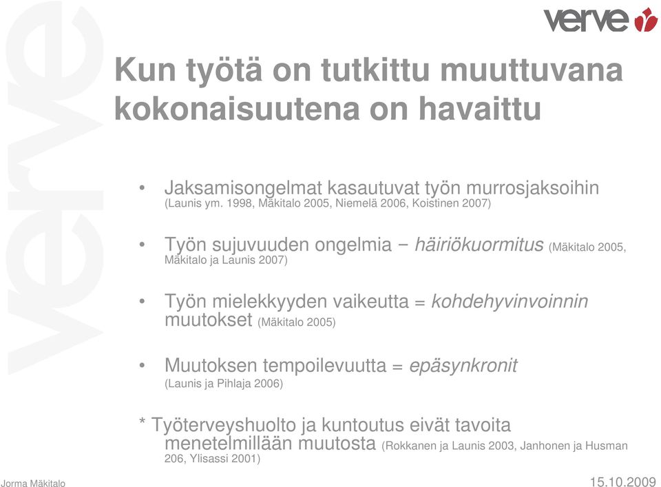 2007) Työn mielekkyyden vaikeutta = kohdehyvinvoinnin muutokset (Mäkitalo 2005) Muutoksen tempoilevuutta = epäsynkronit (Launis ja