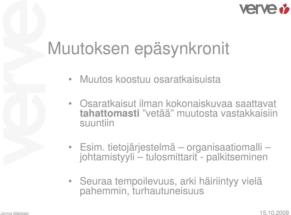 Esim. tietojärjestelmä organisaatiomalli johtamistyyli tulosmittarit -