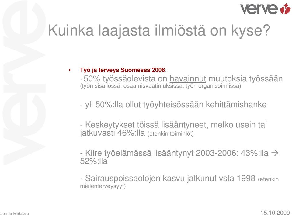 osaamisvaatimuksissa, työn organisoinnissa) - yli 50%:lla ollut työyhteisössään y kehittämishanke - Keskeytykset