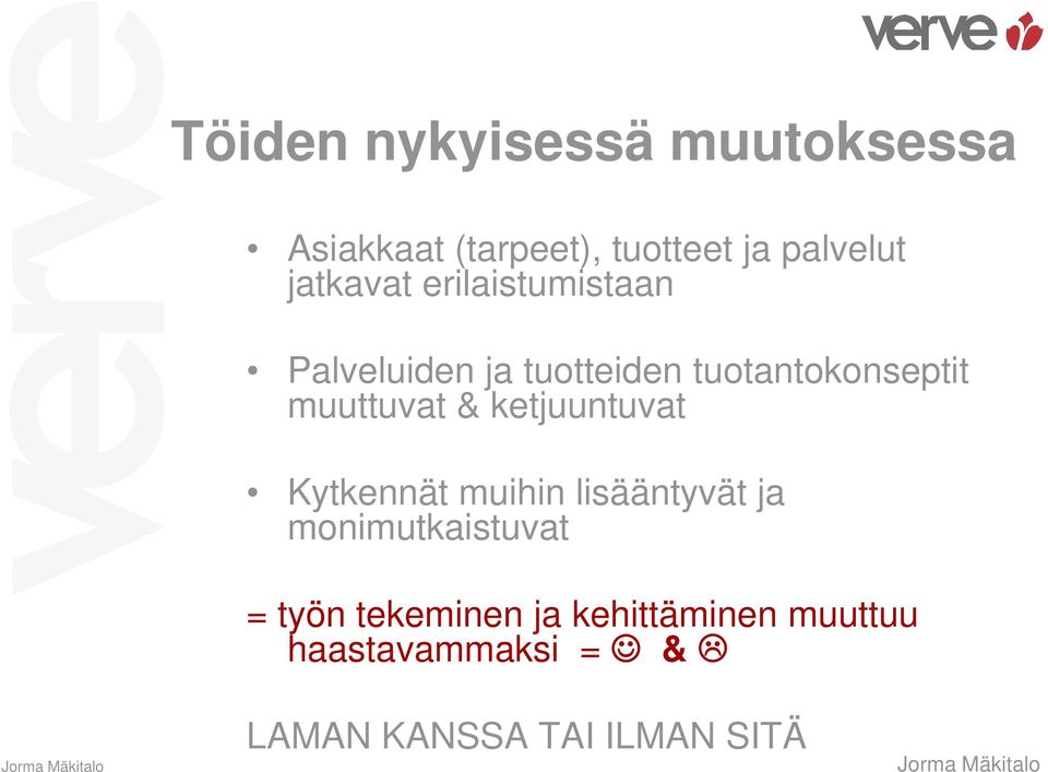 ketjuuntuvat Kytkennät muihin lisääntyvät ja monimutkaistuvat = työn tekeminen ja