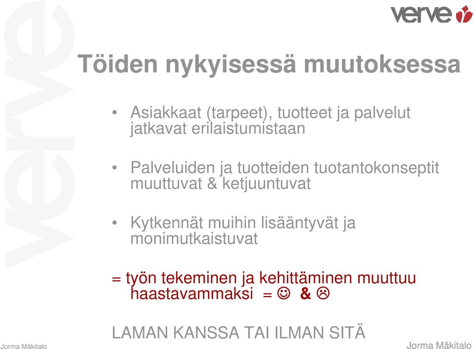 ketjuuntuvat Kytkennät muihin lisääntyvät ja monimutkaistuvat = työn tekeminen ja