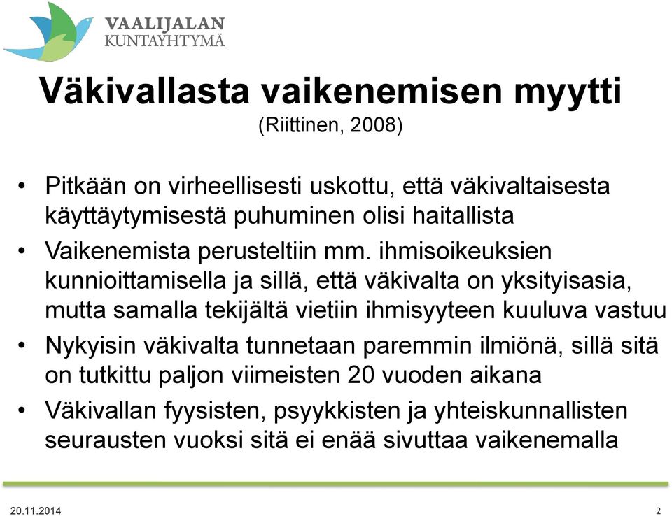 ihmisoikeuksien kunnioittamisella ja sillä, että väkivalta on yksityisasia, mutta samalla tekijältä vietiin ihmisyyteen kuuluva vastuu