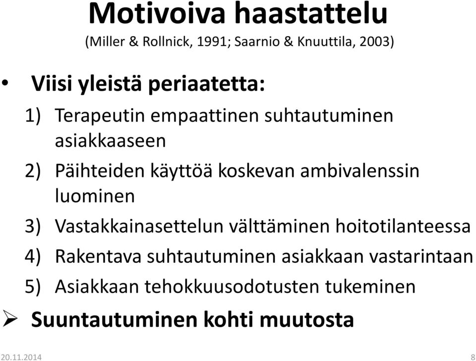 ambivalenssin luominen 3) Vastakkainasettelun välttäminen hoitotilanteessa 4) Rakentava