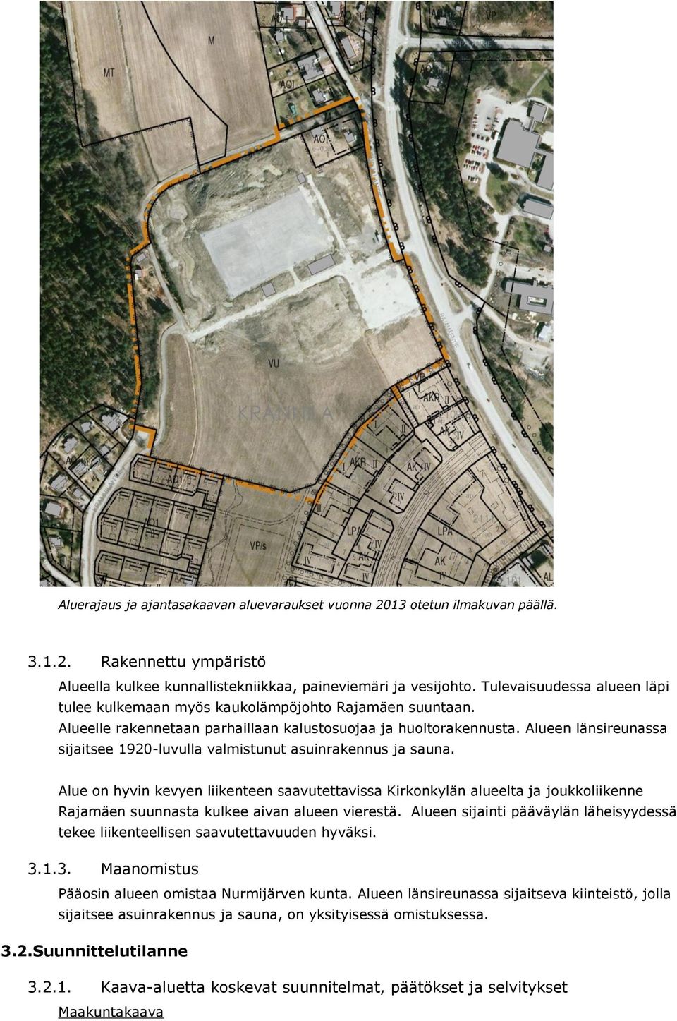 Alueen länsireunassa sijaitsee 1920-luvulla valmistunut asuinrakennus ja sauna.