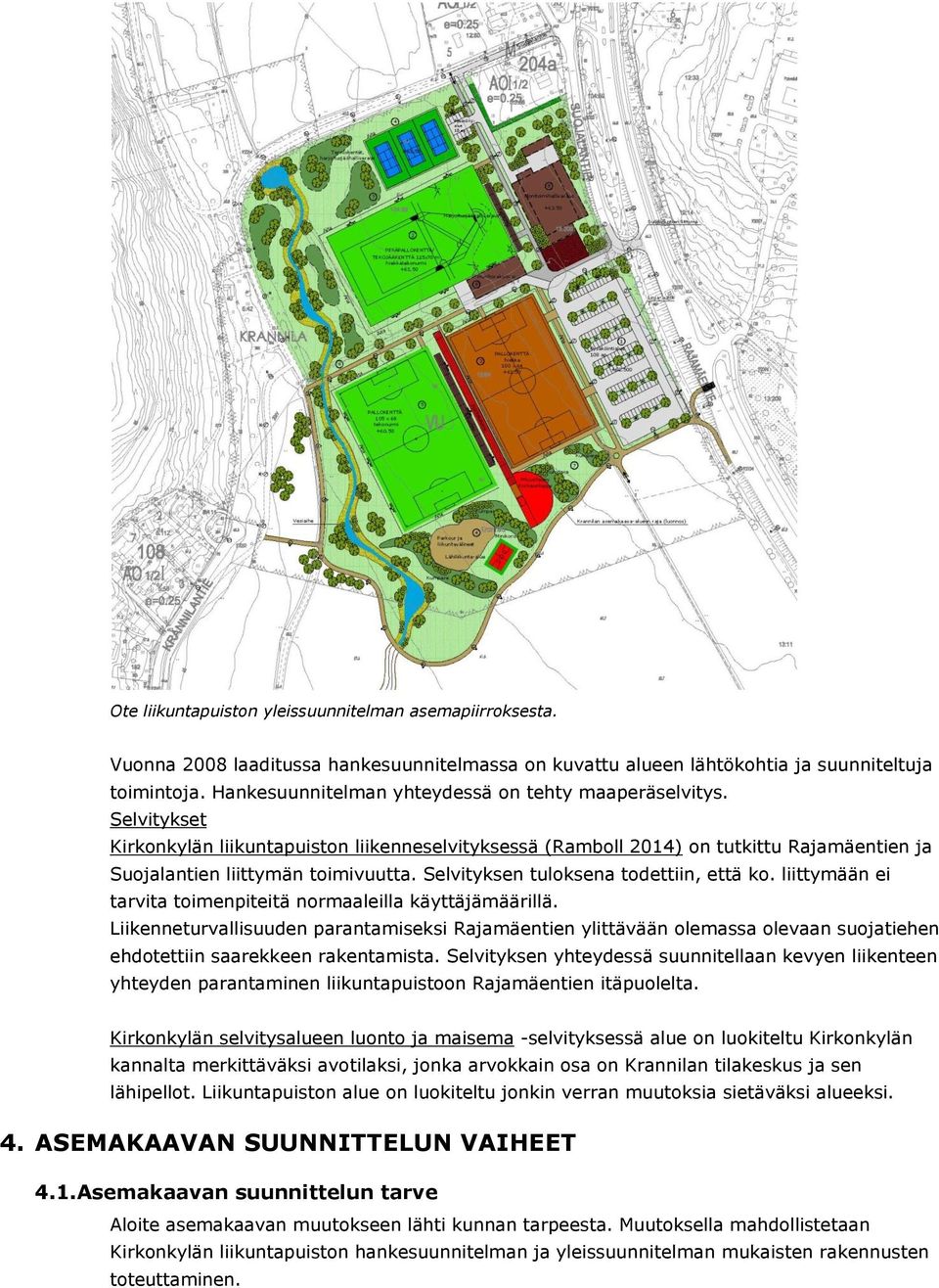 Selvityksen tuloksena todettiin, että ko. liittymään ei tarvita toimenpiteitä normaaleilla käyttäjämäärillä.