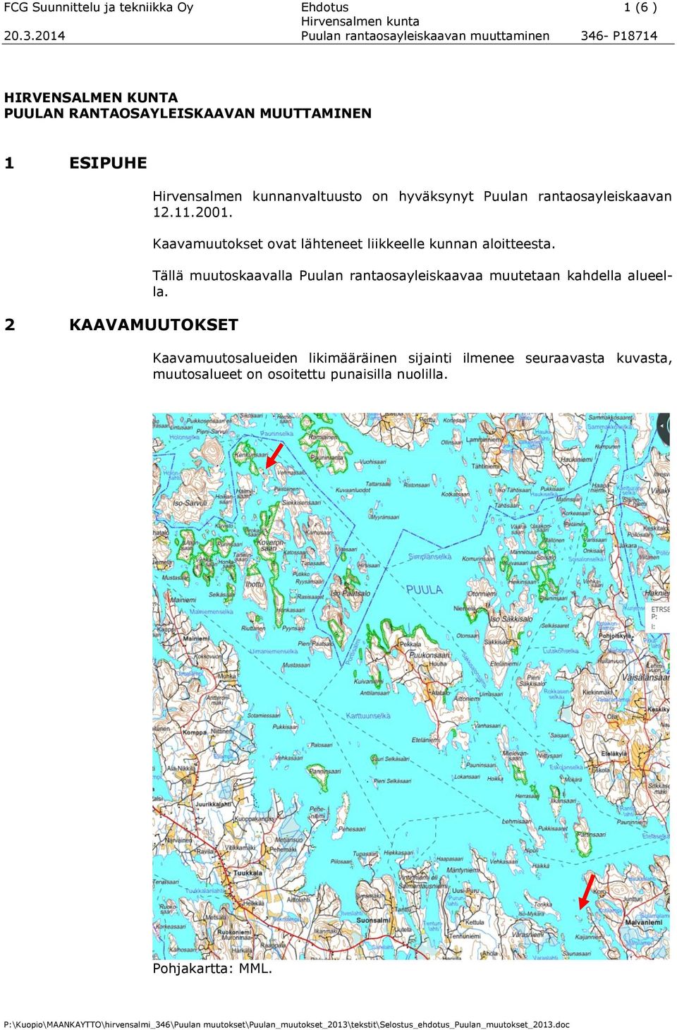 Kaavamuutokset ovat lähteneet liikkeelle kunnan aloitteesta.