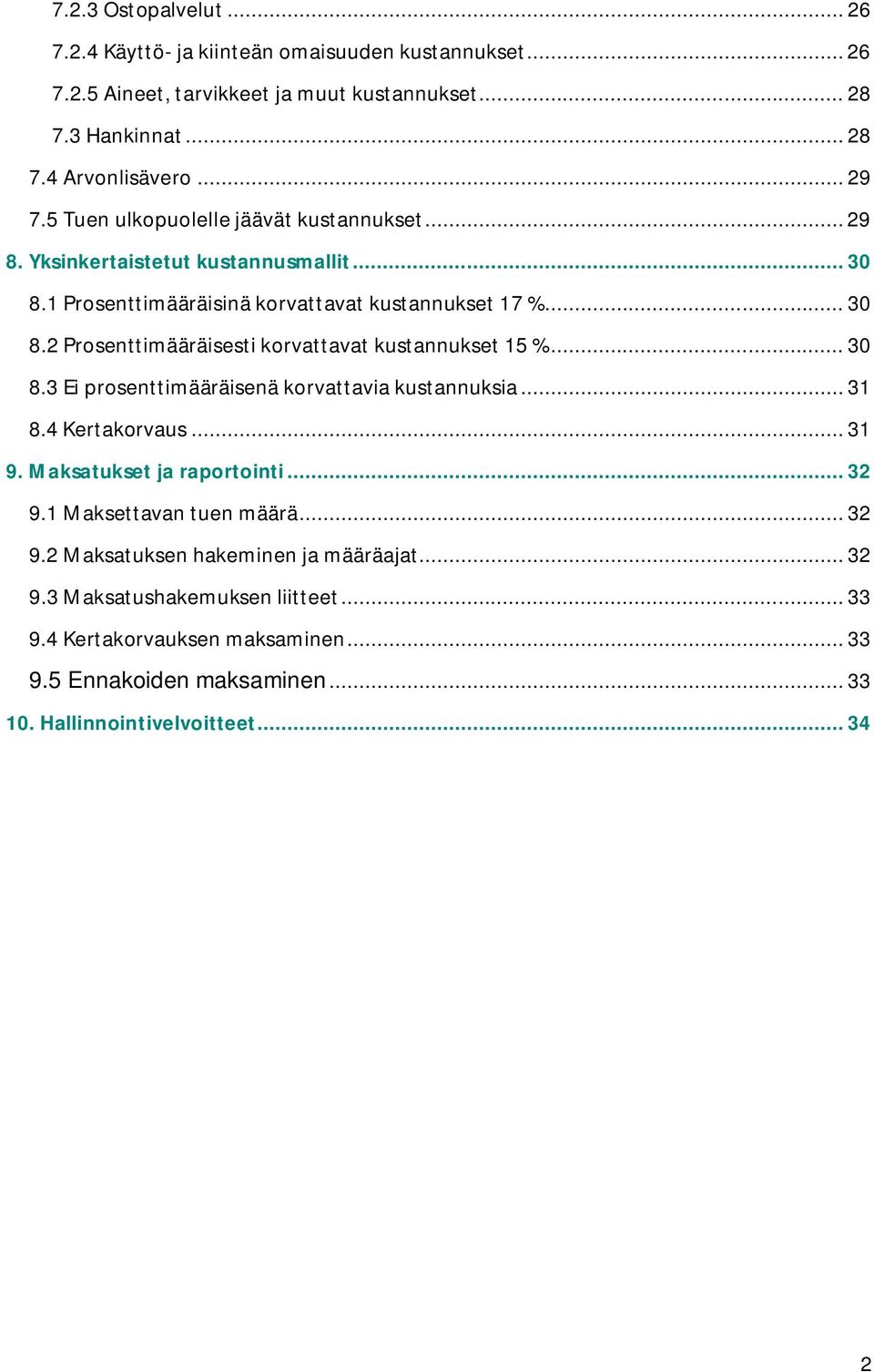 .. 30 8.3 Ei prosenttimääräisenä korvattavia kustannuksia... 31 8.4 Kertakorvaus... 31 9. Maksatukset ja raportointi... 32 9.1 Maksettavan tuen määrä... 32 9.2 Maksatuksen hakeminen ja määräajat.