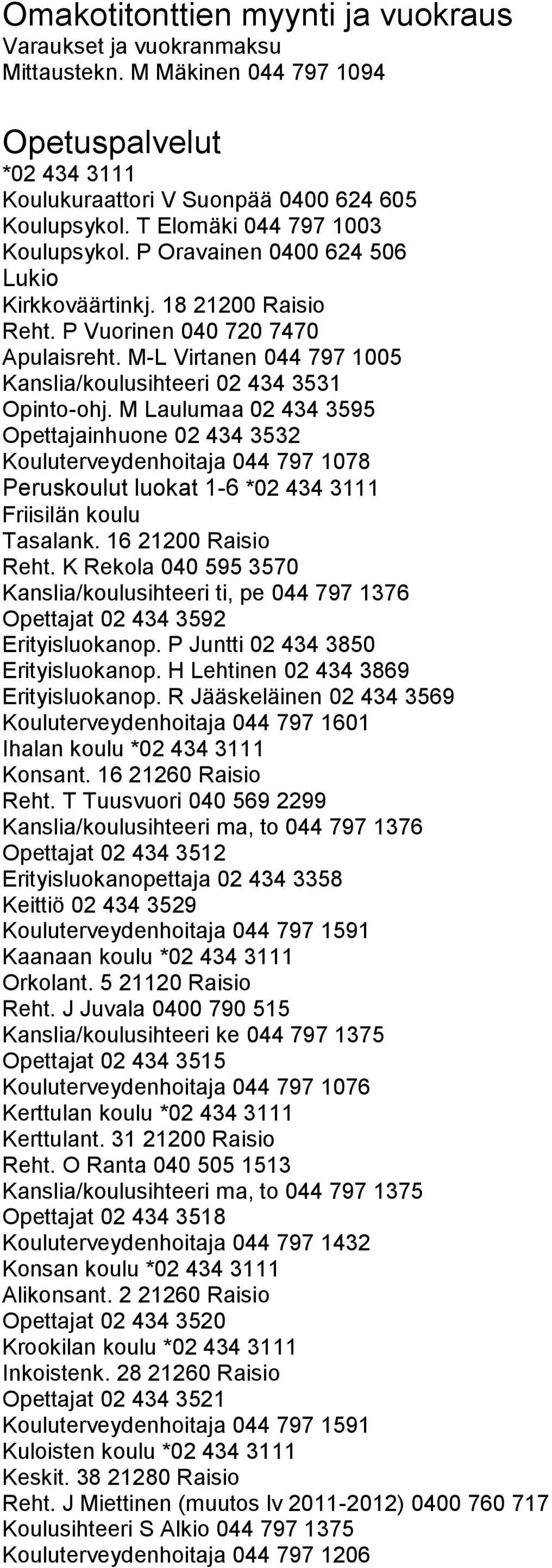 M-L Virtanen 044 797 1005 Kanslia/koulusihteeri 02 434 3531 Opinto-ohj.