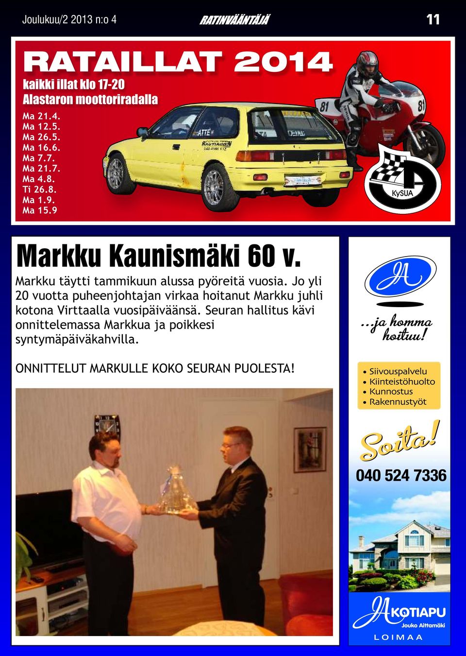 Jo yli 20 vuotta puheenjohtajan virkaa hoitanut Markku juhli kotona Virttaalla vuosipäiväänsä.