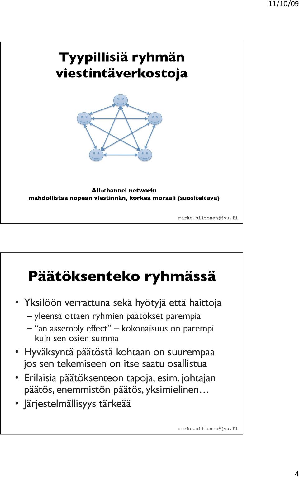 effect kokonaisuus on parempi kuin sen osien summa Hyväksyntä päätöstä kohtaan on suurempaa jos sen tekemiseen on itse saatu