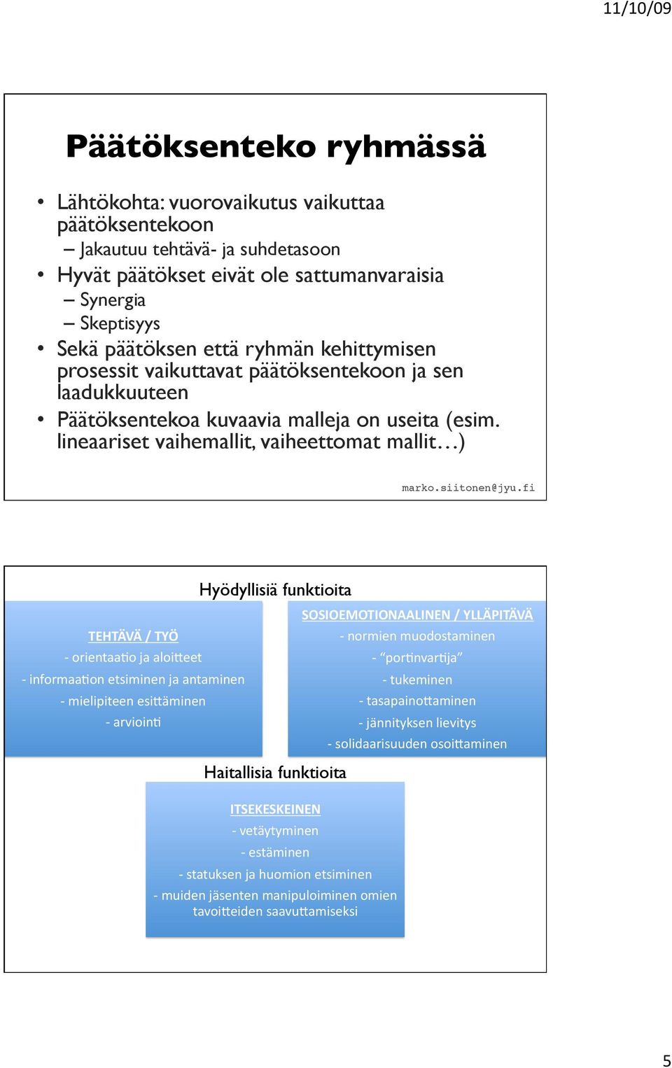 lineaariset vaihemallit, vaiheettomat mallit ) TEHTÄVÄ / TYÖ - orientaa2o ja aloi5eet - informaa2on etsiminen ja antaminen - mielipiteen esi5äminen - arvioin2 Hyödyllisiä funktioita Haitallisia