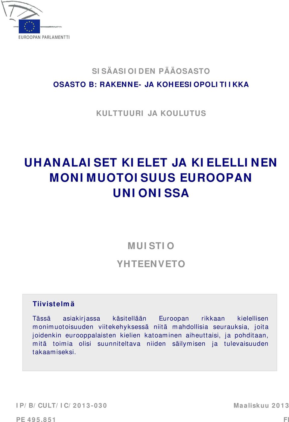 monimuotoisuuden viitekehyksessä niitä mahdollisia seurauksia, joita joidenkin eurooppalaisten kielien katoaminen aiheuttaisi, ja