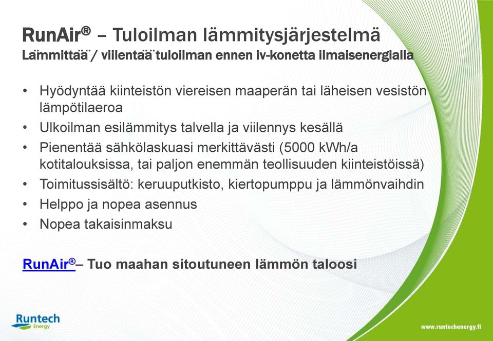 Pienentää sähkölaskuasi merkittävästi (5000 kwh/a kotitalouksissa, tai paljon enemmän teollisuuden kiinteistöissä)