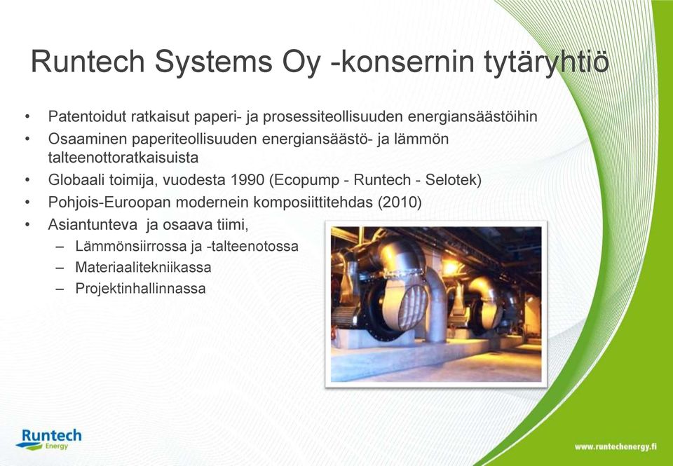 Globaali toimija, vuodesta 1990 (Ecopump - Runtech - Selotek) Pohjois-Euroopan modernein