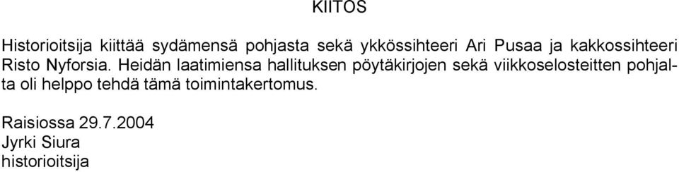 Heidän laatimiensa hallituksen pöytäkirjojen sekä viikkoselosteitten