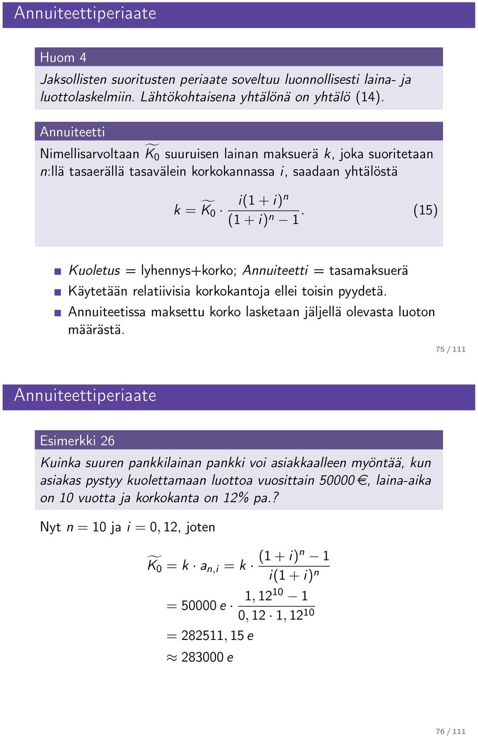 (15) Kuoletus = lyheys+korko;auiteetti = tasamaksuerä Käytetää relatiivisia korkokatoja ellei toisi pyydetä. Auiteetissa maksettu korko lasketaa jäljellä olevasta luoto määrästä.