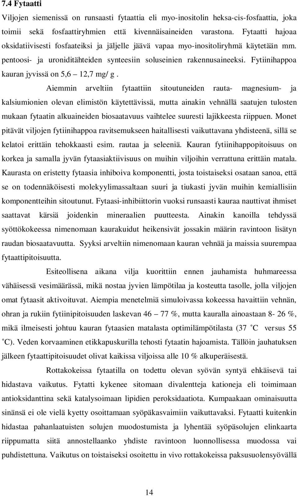 Fytiinihappoa kauran jyvissä on 5,6 12,7 mg/ g.