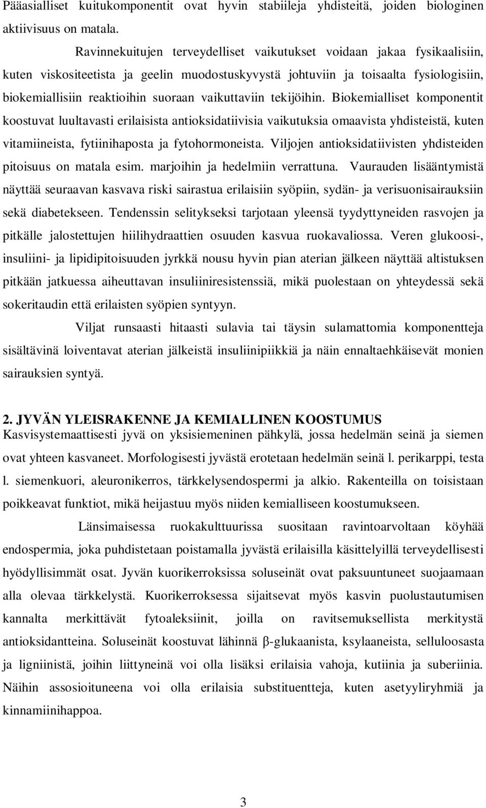 vaikuttaviin tekijöihin. Biokemialliset komponentit koostuvat luultavasti erilaisista antioksidatiivisia vaikutuksia omaavista yhdisteistä, kuten vitamiineista, fytiinihaposta ja fytohormoneista.
