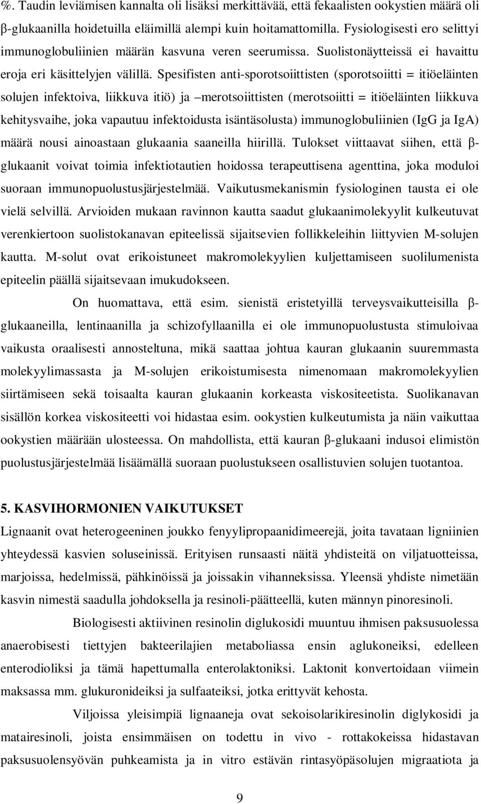 Spesifisten anti-sporotsoiittisten (sporotsoiitti = itiöeläinten solujen infektoiva, liikkuva itiö) ja merotsoiittisten (merotsoiitti = itiöeläinten liikkuva kehitysvaihe, joka vapautuu infektoidusta