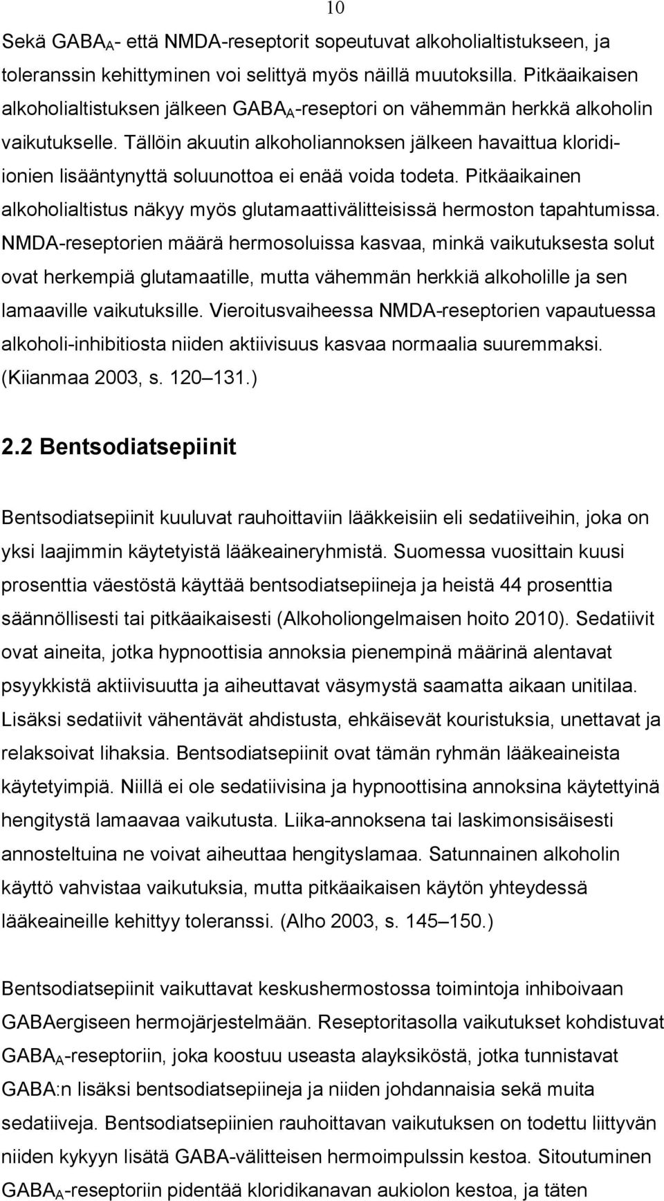 Tällöin akuutin alkoholiannoksen jälkeen havaittua kloridiionien lisääntynyttä soluunottoa ei enää voida todeta.