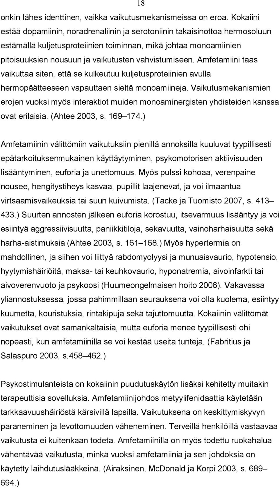 vahvistumiseen. Amfetamiini taas vaikuttaa siten, että se kulkeutuu kuljetusproteiinien avulla hermopäätteeseen vapauttaen sieltä monoamiineja.