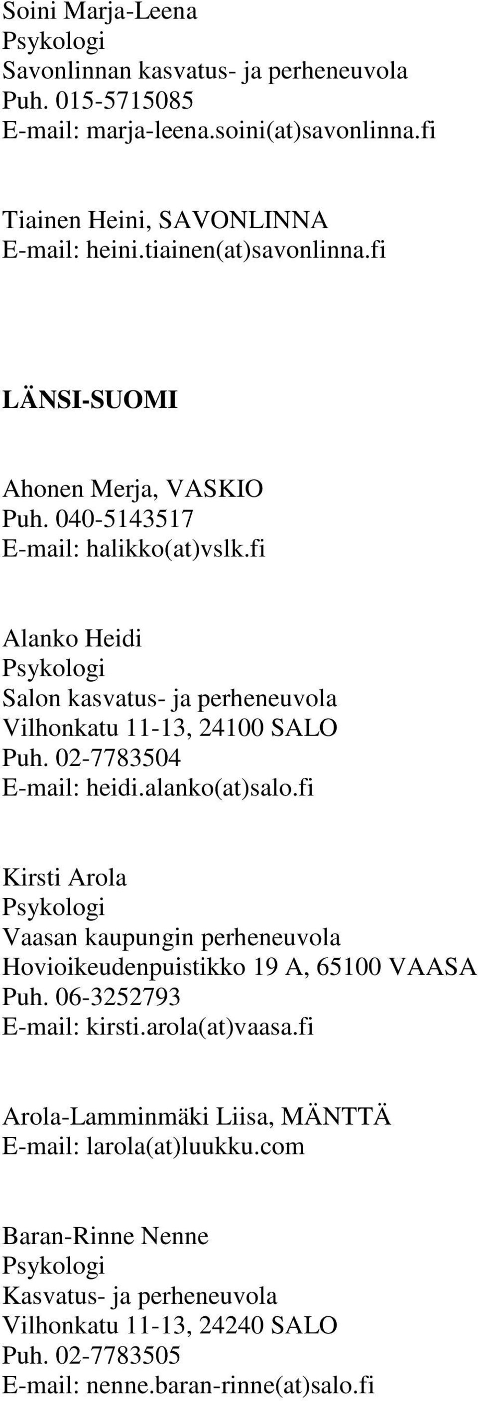 fi Alanko Heidi Salon kasvatus- ja perheneuvola Vilhonkatu 11-13, 24100 SALO Puh. 02-7783504 E-mail: heidi.alanko(at)salo.