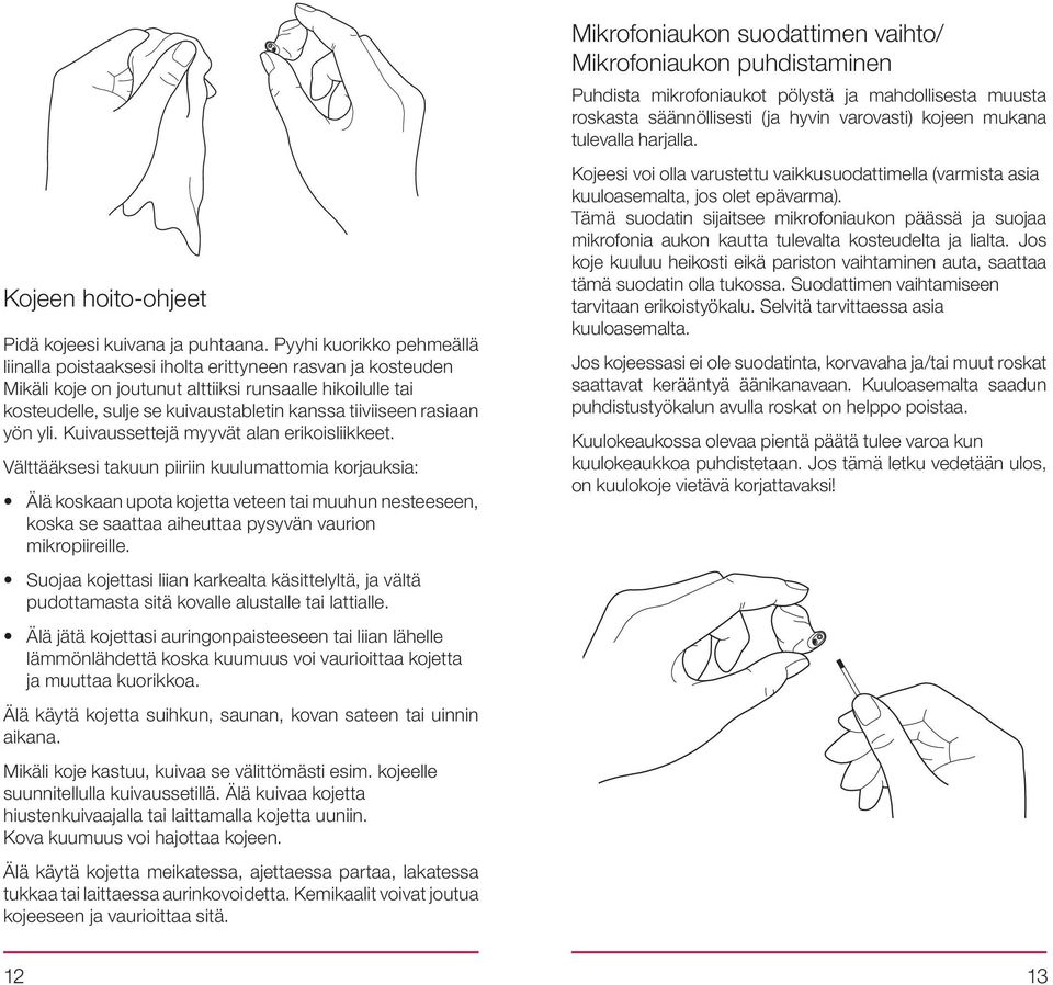 rasiaan yön yli. Kuivaussettejä myyvät alan erikoisliikkeet.
