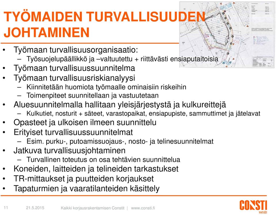 nosturit + säteet, varastopaikat, ensiapupiste, sammuttimet ja jätelavat Opasteet ja ulkoisen ilmeen suunnittelu Erityiset turvallisuussuunnitelmat Esim.