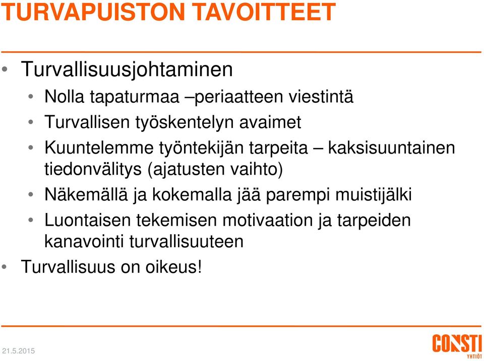 tiedonvälitys (ajatusten vaihto) Näkemällä ja kokemalla jää parempi muistijälki