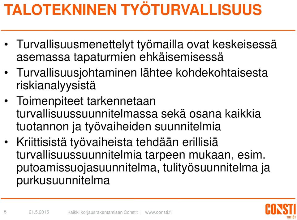 turvallisuussuunnitelmassa sekä osana kaikkia tuotannon ja työvaiheiden suunnitelmia Kriittisistä työvaiheista