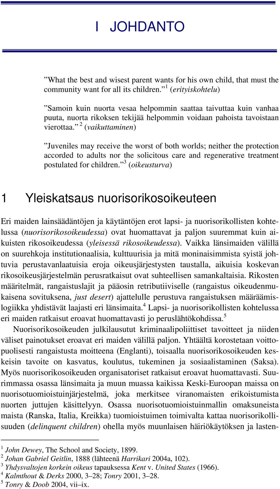 2 (vaikuttaminen) Juveniles may receive the worst of both worlds; neither the protection accorded to adults nor the solicitous care and regenerative treatment postulated for children.