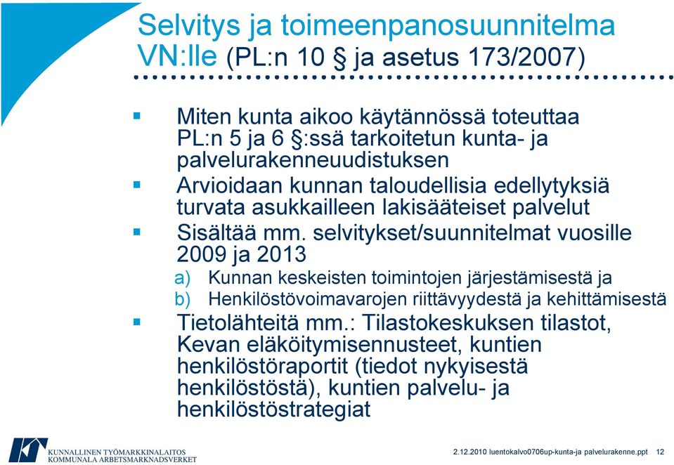 selvitykset/suunnitelmat vuosille 2009 ja 2013 a) Kunnan keskeisten toimintojen järjestämisestä ja b) Henkilöstövoimavarojen riittävyydestä ja kehittämisestä