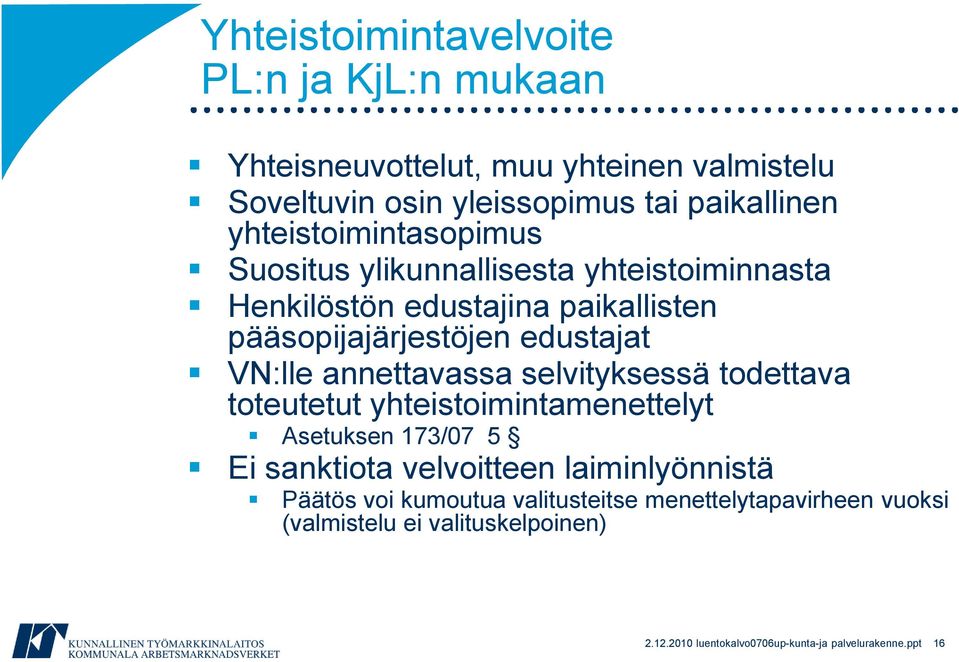 annettavassa selvityksessä todettava toteutetut yhteistoimintamenettelyt Asetuksen 173/07 5 Ei sanktiota velvoitteen laiminlyönnistä Päätös