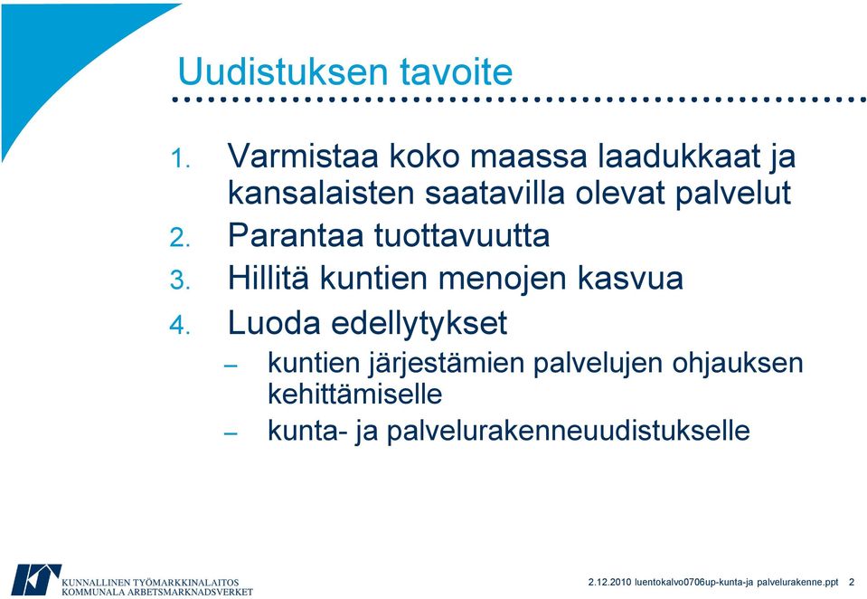 Parantaa tuottavuutta 3. Hillitä kuntien menojen kasvua 4.