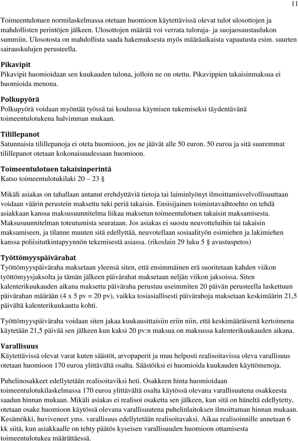 Pikavippien takaisinmaksua ei huomioida menona. Polkupyörä Polkupyörä voidaan myöntää työssä tai koulussa käymisen tukemiseksi täydentävänä toimeentulotukena halvimman mukaan.