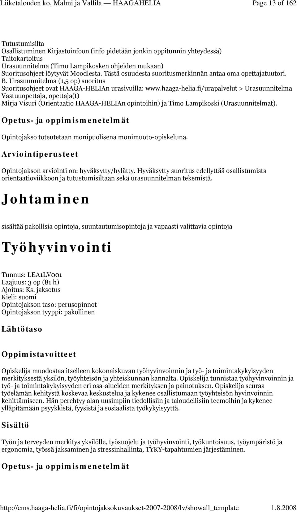 fi/urapalvelut > Urasuunnitelma Mirja Visuri (Orientaatio HAAGA-HELIAn opintoihin) ja Timo Lampikoski (Urasuunnitelmat). Opintojakso toteutetaan monipuolisena monimuoto-opiskeluna.