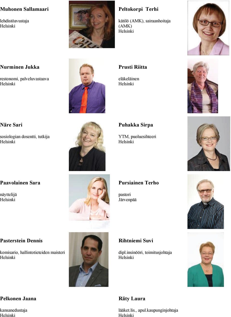 Paavolainen Sara näyttelijä Pursiainen Terho pastori Järvenpää Pasterstein Dennis komisario, hallintotieteiden