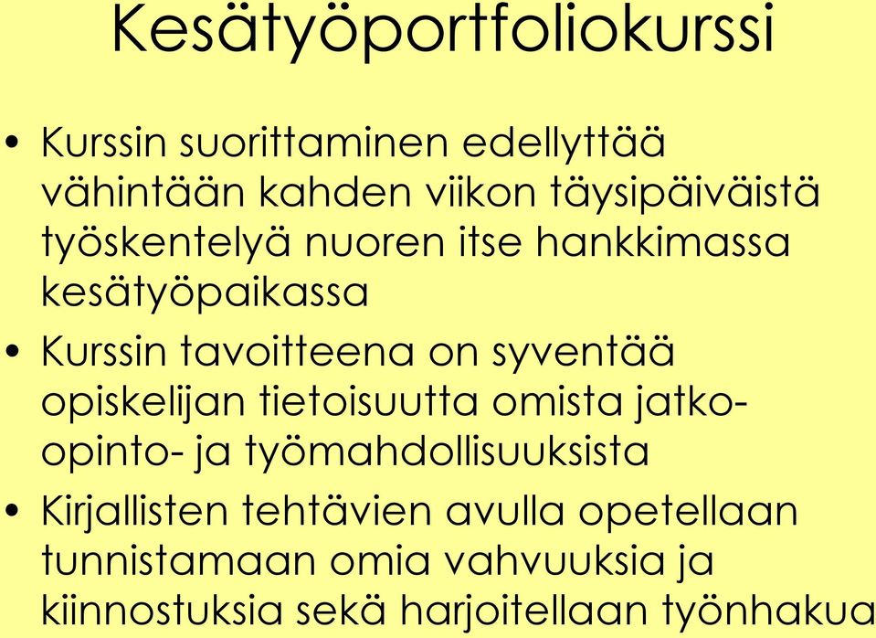 syventää opiskelijan tietoisuutta omista jatkoopinto- ja työmahdollisuuksista Kirjallisten