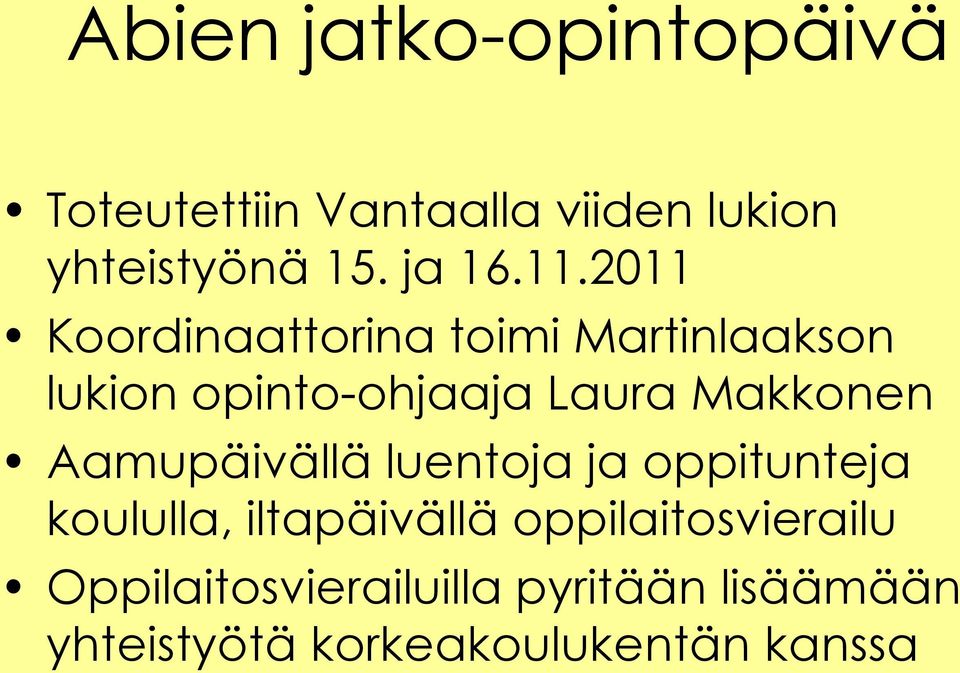 2011 Koordinaattorina toimi Martinlaakson lukion opinto-ohjaaja Laura Makkonen