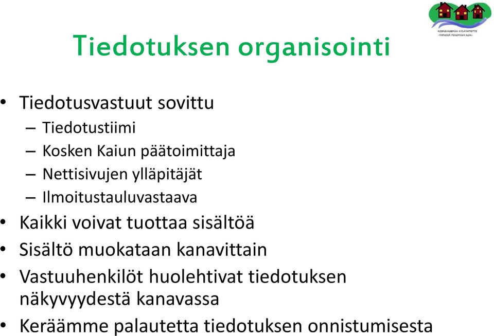 tuottaa sisältöä Sisältö muokataan kanavittain Vastuuhenkilöt huolehtivat