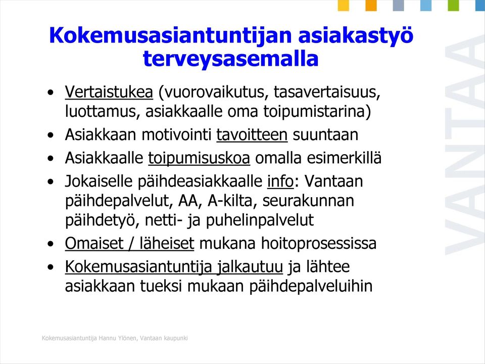 päihdeasiakkaalle info: Vantaan päihdepalvelut, AA, A-kilta, seurakunnan päihdetyö, netti- ja puhelinpalvelut Omaiset / läheiset