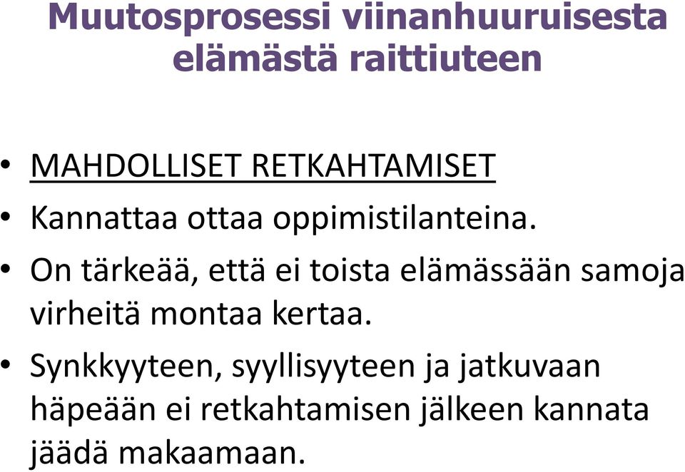 On tärkeää, että ei toista elämässään samoja virheitä montaa kertaa.