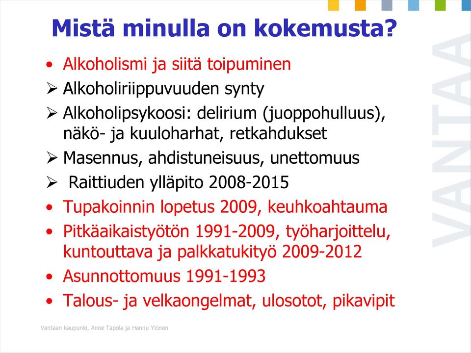 kuuloharhat, retkahdukset Masennus, ahdistuneisuus, unettomuus Raittiuden ylläpito 2008-2015 Tupakoinnin lopetus