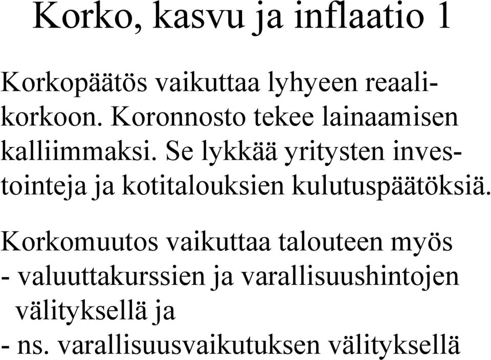 Se lykkää yritysten investointeja ja kotitalouksien kulutuspäätöksiä.