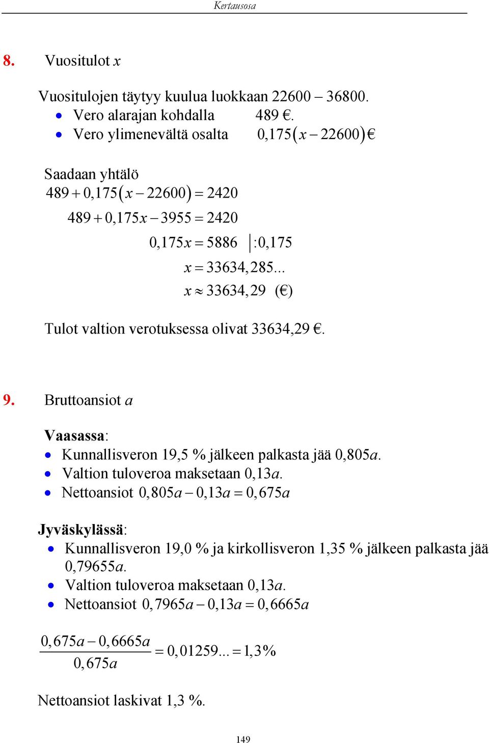 .. x 33634, 29 ( ) Tulot valtion verotuksessa olivat 33634,29. 9. Bruttoansiot a Vaasassa: Kunnallisveron 19,5 % jälkeen palkasta jää 0,805a.