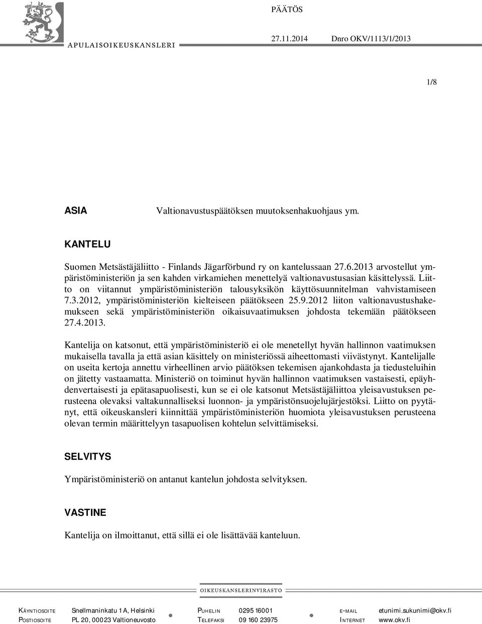 3.2012, ympäristöministeriön kielteiseen päätökseen 25.9.2012 liiton valtionavustushakemukseen sekä ympäristöministeriön oikaisuvaatimuksen johdosta tekemään päätökseen 27.4.2013.