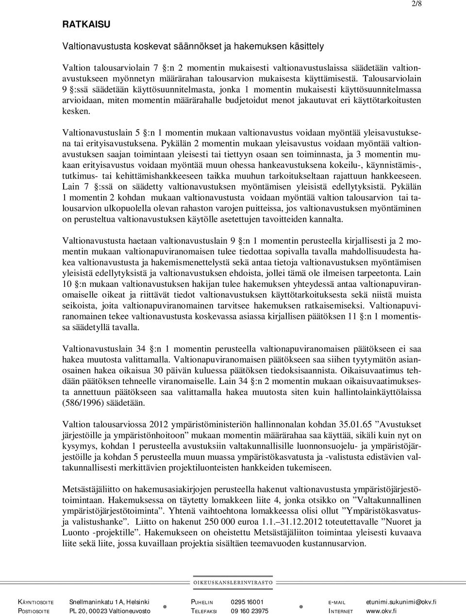 Talousarviolain 9 :ssä säädetään käyttösuunnitelmasta, jonka 1 momentin mukaisesti käyttösuunnitelmassa arvioidaan, miten momentin määrärahalle budjetoidut menot jakautuvat eri käyttötarkoitusten