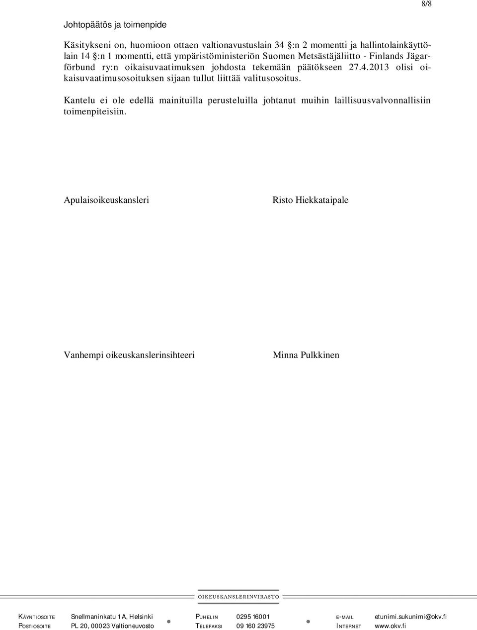 27.4.2013 olisi oikaisuvaatimusosoituksen sijaan tullut liittää valitusosoitus.