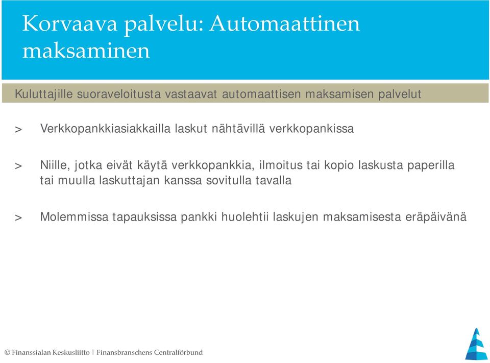 Niille, jotka eivät käytä verkkopankkia, ilmoitus tai kopio laskusta paperilla tai muulla