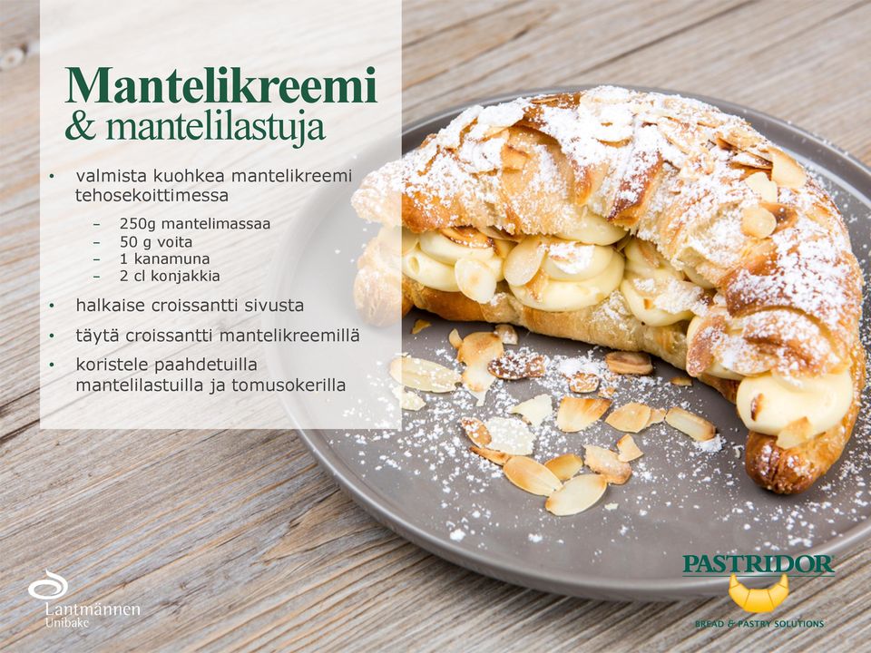 - 2 cl konjakkia halkaise croissantti sivusta täytä croissantti